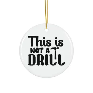 THIS IS NOT A DRILL ORNAMENT, CHRISTMAS DECORATIONS, 3 INCHES CIRCLE ORNAMENT, CERAMIC ORNAMENT