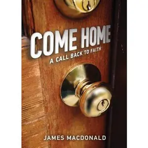 USED-Come Home: A Call Back to Faith by MacDonald, James (Hardcover)