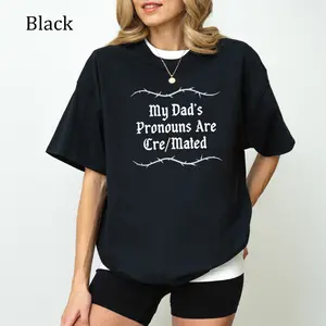 My Dad's Pronouns Are Cre/Mated T-Shirt, Funny Dead Dad Joke Graphics T-Shirt, Deadpan Hummor, Casual Womenswear, Unisex