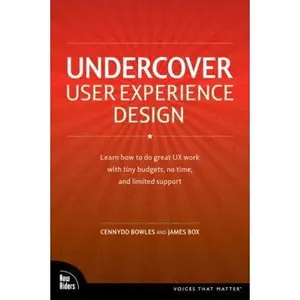 USED-Undercover User Experience: Learn How to Do Great UX Work with Tiny Budgets, No Time, and Limited Support (Voices That Matter) by Cennydd Bowles (Paperback)