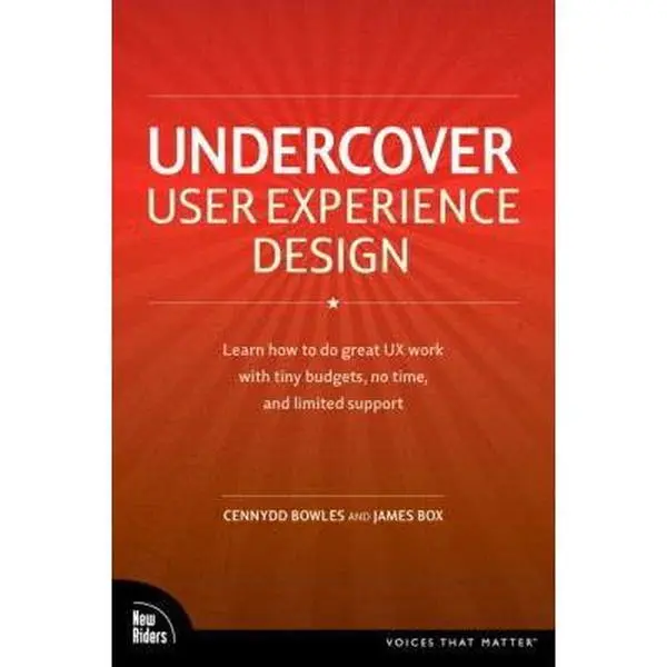 USED-Undercover User Experience: Learn How to Do Great UX Work with Tiny Budgets, No Time, and Limited Support (Voices That Matter) by Cennydd Bowles (Paperback)
