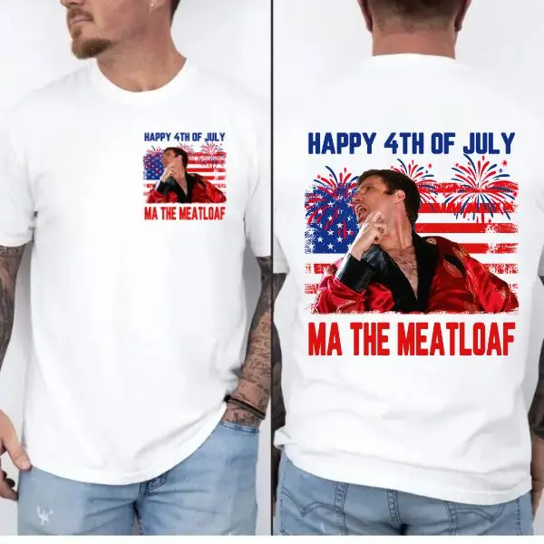 Ma The Meatloaf T-Shirt, Funny Happy 4th of July Tee, Wedding Crashers T-shirt, Comedy Movie 2000s, Full Size, Full Color, For Men & Women.