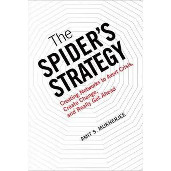 USED-The Spider's Strategy: Creating Networks to Avert Crisis, Create Change, and Really Get Ahead by Amit S. Mukherjee (Hardcover)