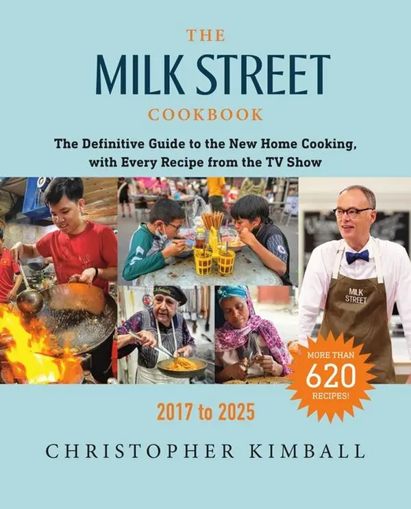 The Milk Street Cookbook: The Definitive Guide to the New Home Cooking, with Every Recipe from the TV Show, 2017-2025 by Christopher Kimball (Hardcover)