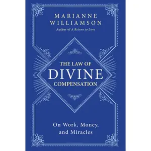 The Law of Divine Compensation: On Work, Money, and Miracles by Marianne Williamson [Paperback Book]