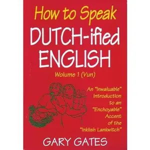 USED-How to Speak Dutch-Ified English (Vol. 1): An Inwaluable Introduction to an Enchoyable Accent of the Inklish Lankwitch by Gates, Gary (Paperback)