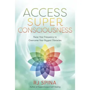 Access Super Consciousness: Raise Your Frequency to Overcome Your Biggest Obstacles -- Rj Spina - Paperback