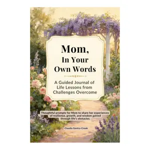 Mom, In Your Own Words: A Guided Journal of Life Lessons from Challenges Overcome