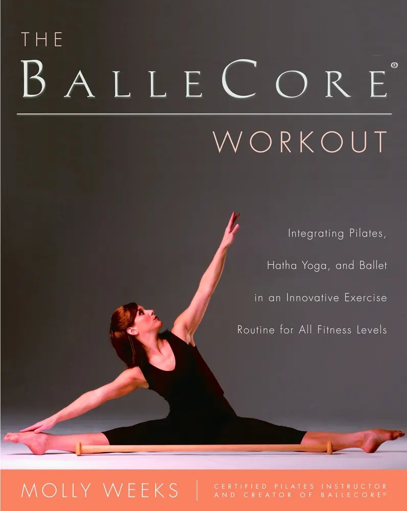 USED-The Ballecore(r) Workout: Integrating Pilates, Hatha Yoga, and Ballet in an Innovative Exercise Routine for All Fitness Levels by Weeks, Molly (Paperback)