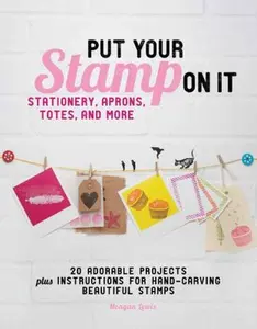 USED-Put Your Stamp on It: 20 Adorable Projects, Plus Instructions for Hand-Carving Beautiful Stamps by Meagan Lewis (Paperback)