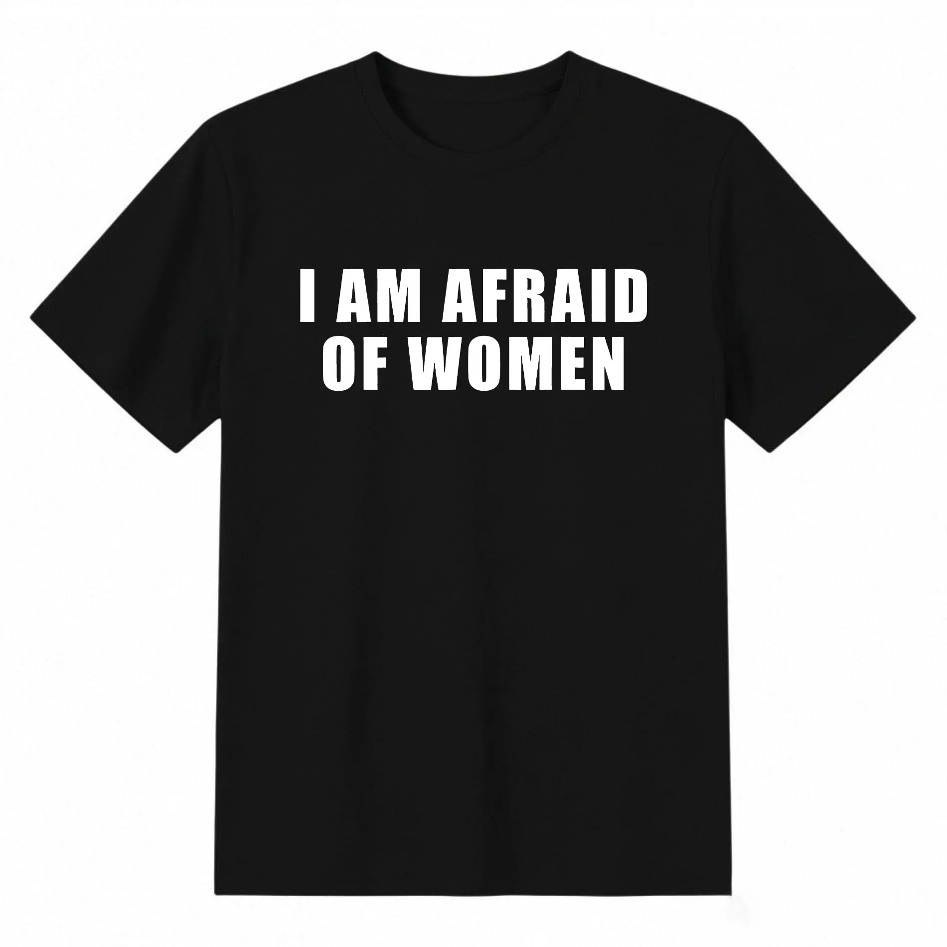 I Am Afraid of Women T-shirt, Funny Sarcastic Graphic Tee, Unisex Casual Shirt, Humor Gift for Men & Women, Menswear