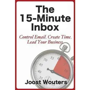 USED-The 15-Minute Inbox: Control Email. Create Time. Lead Your Business. by Wouters, Joost (Paperback)