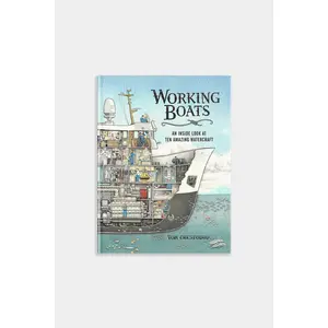Working Boats by Tom Crestodina: An Inside Look at Ten Amazing Watercraft - Illustrated Cross Sections & Exploded Views of Marine Mechanics
