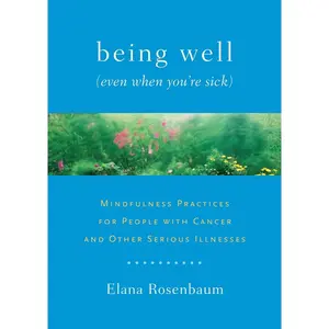 USED-Being Well (Even When You're Sick): Mindfulness Practices for People with Cancer and Other Serious Illnesses by Rosenbaum, Elana (Paperback)