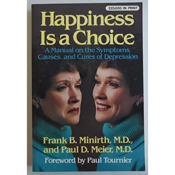 USED-Happiness is a Choice: A Manual on the Symptoms, Causes, and Cures of Depression by Frank B. Minirth (Paperback)
