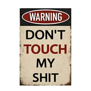 Warning Don’t Touch My Shit Tin Sign Funny Metal Wall Decor Bold Warning Plaque Vintage Style Notice Poster Home Garage Office Wall Art 8x12 Inch