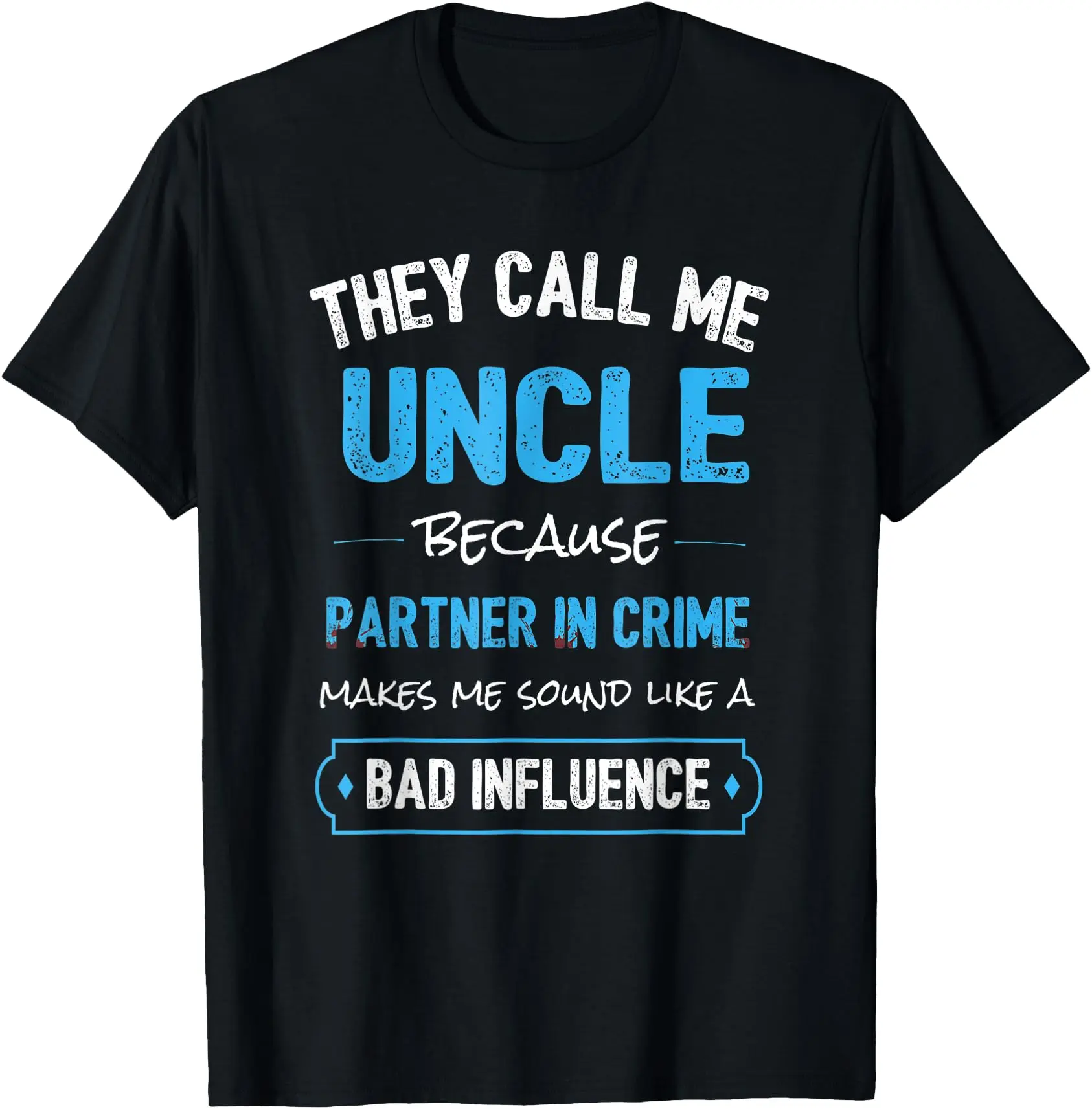 [100% Cotton]They Call Me Uncle Because Partner In Crime Makes Me Sound T-Shirt Graphic Tees