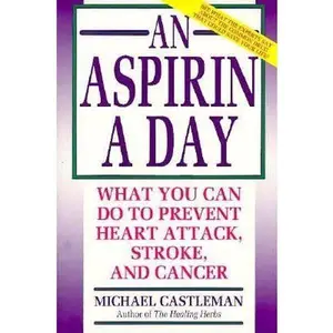 USED-An Aspirin a Day: What You Can Do to Prevent Heart Attack, Stroke, and Cancer by Michael Castleman (Paperback)