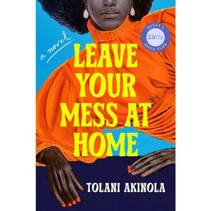 Leave Your Mess at Home by Tolani Akinola (Hardcover)