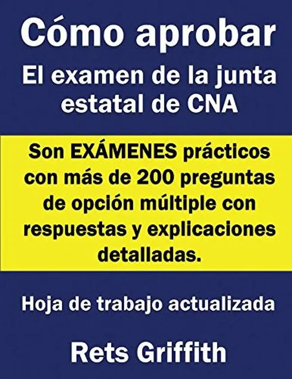 Cómo aprobar el examen de la junta estatal de CNA: Son EXÁMENES prácticos con más de 200 preguntas de opción múltiple con respuestas y explicaciones