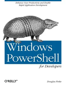 USED-Windows Powershell for Developers: Enhance Your Productivity and Enable Rapid Application Development by Finke, Douglas (Paperback)
