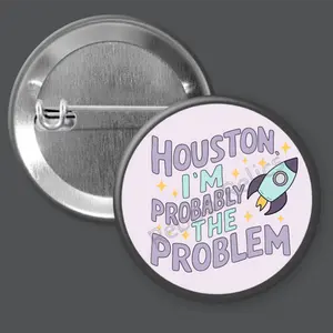 Houston, I'm Probably the Problem Pin or Magnet - 1.5" or 2.25" Size, Ideal for Home Decor and Personalization
