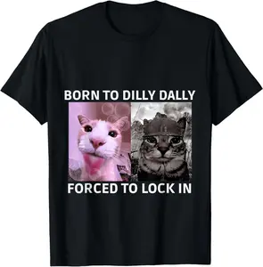 100% Cotton Born To Dilly Dally Forced To Lock In Cat FUNNY MEME T-Shirt