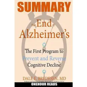 USED-Summary: The End of Alzheimer's: The First Program to Prevent and Reverse Cognitive Decline by Reads, Onehour