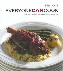 USED Book - Everyone Can Cook: Over 120 Recipes for Entertaining Everyday by Akis, Eric (Paperback) - english