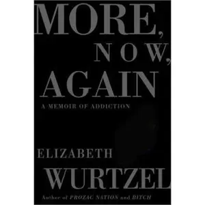 USED-More, Now, Again: A Memoir of Addiction by Elizabeth Wurtzel (Hardcover)