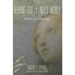 USED-Hearing God in a Noisy World: Prayer As Listening by Timothy Owings (Hardcover)