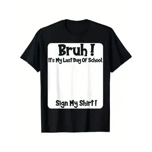 Bruh It'S My Last Day Of School Sign My T-Shirt For Boys Soft Fabric, Breathable, Comfortable Short Sleeve Tees Perfect For Boys Shirts Boy Girl Best Gift
