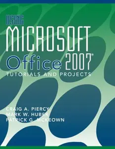 USED-Using Microsoft Office 2007: Tutorials and Projects by Craig A. Piercy (Paperback)