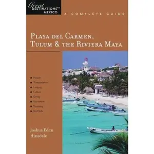 USED-Playa del Carmen, Tulum & The Riviera Maya: Great Destinations Mexico: A Complete Guide (Great Destinations) by Joshua Eden Hinsdale (Paperback)