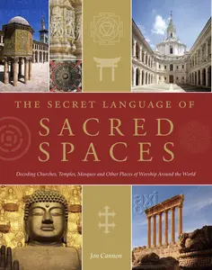 USED-The Secret Language of Sacred Spaces: Decoding Churches, Cathedrals, Temples, Mosques and Other Places of Worship Around the World by Canon, Jon (Hardcover)