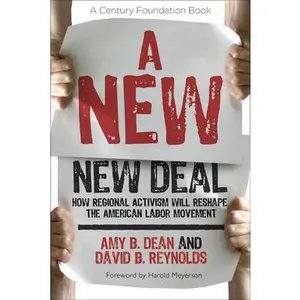 USED-A New New Deal: How Regional Activism Will Reshape the American Labor Movement by Dean, Amy B. (Hardcover)