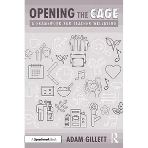 Opening the Cage: A Framework for Teacher Wellbeing - Paperback