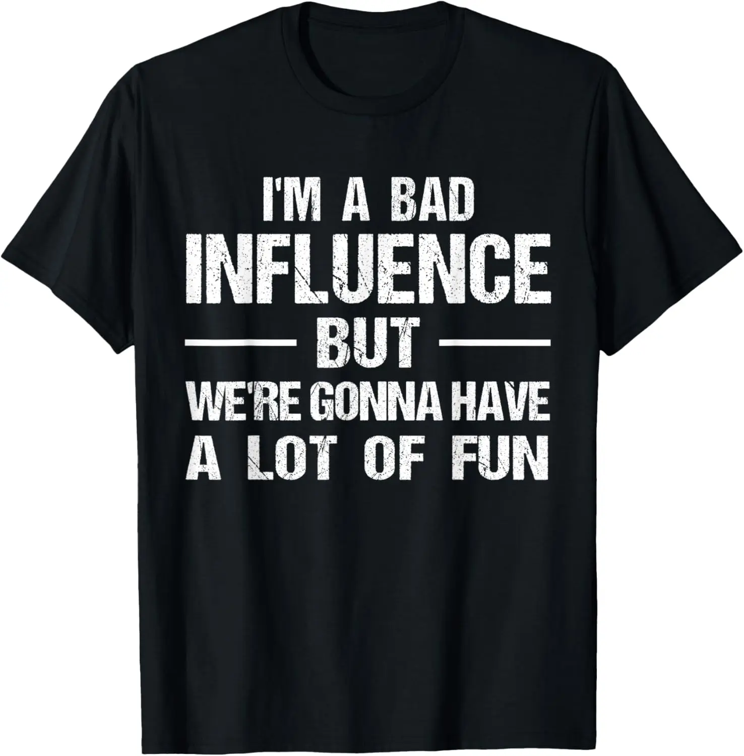 I'm a Bad Influence but we're gonna have a lot of fun T-Shirt