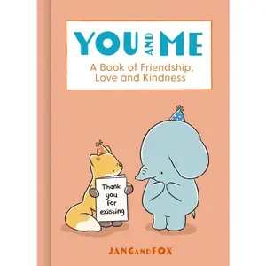 You and Me: A Book of Friendship, Love and Kindness by JangandFox [Hardback Book]