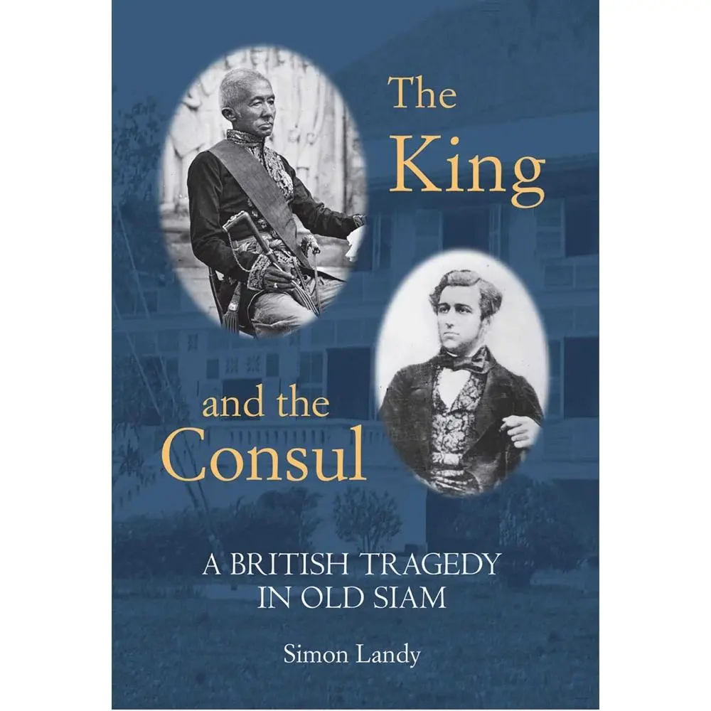USED-The King and the Consul: A British Tragedy in Old Siam by Landy, Simon (Hardcover)