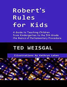 USED-Robert's Rules for Kids: A Guide to Teaching Children from Kindergarten to the 5th Grade the Basics of Parlimentary Procedure by Ted Weisgal (Paperback)
