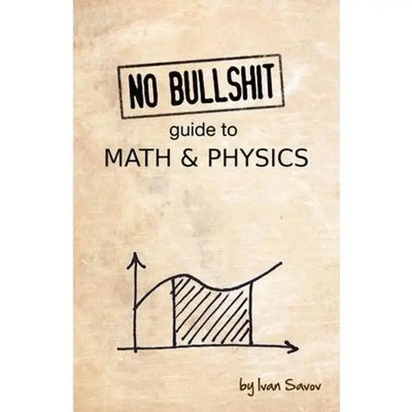 Used Math Learning Book - "No Bullshit Guide to Math and Physics" by Ivan Savov, English Paperback Science Book, 350 Pages, for Undergraduate Students in Science to Become Proficient in Calculus and Mechanics