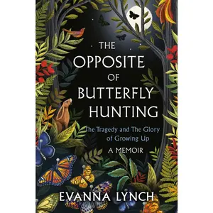 USED-The Opposite of Butterfly Hunting: The Tragedy and the Glory of Growing Up; A Memoir by Lynch, Evanna (Paperback)