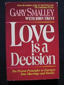 USED-Love is a decision: Ten proven principles to energize your marriage and family by Gary (With John Trent) Smalley (Paperback)