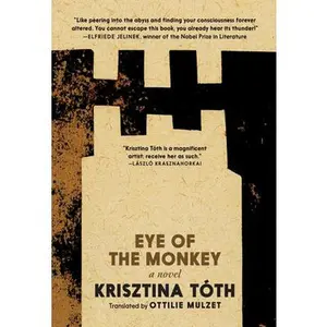 Eye of the Monkey -- Krisztina Tóth, Paperback