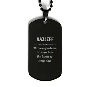 Sarcastic Bailiff Black Dog Tag Gifts, Christmas Holiday Gifts for Bailiff Birthday, Bailiff: Because greatness is woven