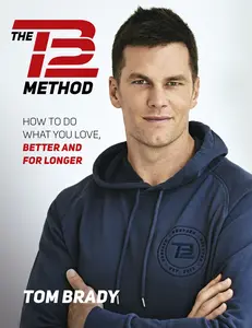 USED-The Tb12 Method: How to Do What You Love, Better and for Longer by Brady, Tom (Paperback)