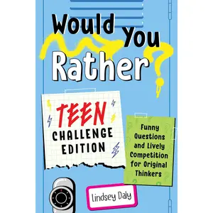 Would You Rather? Teen Challenge Edition: Funny Questions & Lively Competition for Original Thinkers -- Lindsey Daly - Paperback