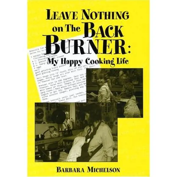 USED Book - Leave Nothing on the Back Burner: My Happy Cooking Life by Barbara Michelson (Hardcover)