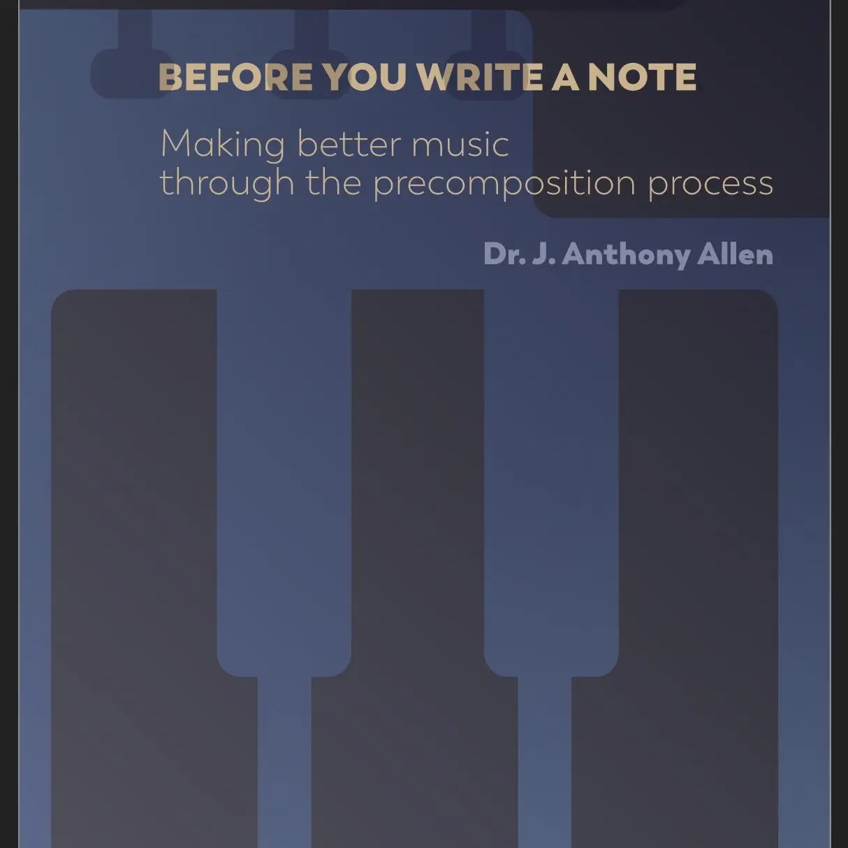 Before You Write a Note: Making Better Music Through the Precomposition Process